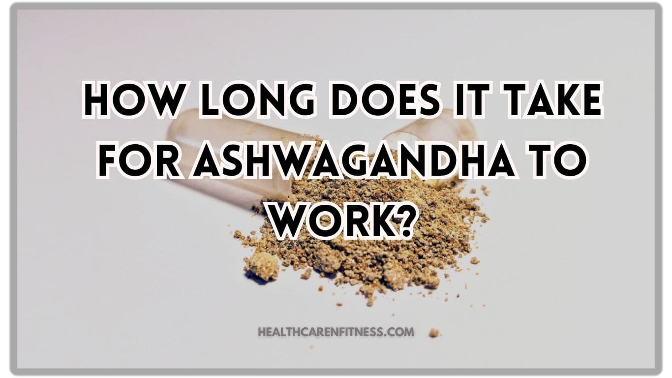 How Long Does It Take for Ashwagandha to Work?